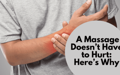 A Massage Doesn’t Have to Hurt: Here’s Why