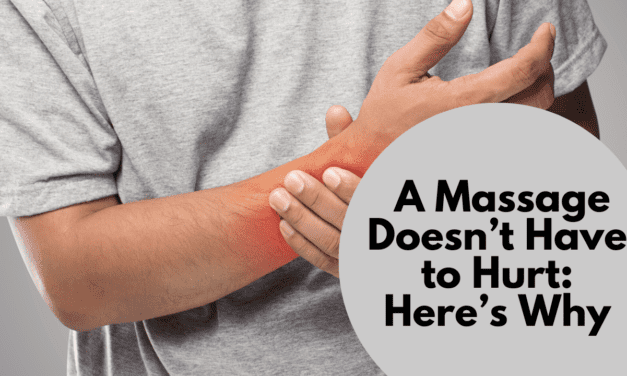 A Massage Doesn’t Have to Hurt: Here’s Why