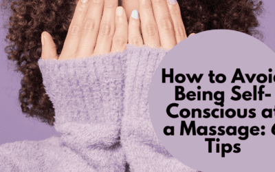 How to Avoid Being Self-Conscious at a Massage: 6 Tips