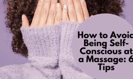 How to Avoid Being Self-Conscious at a Massage: 6 Tips