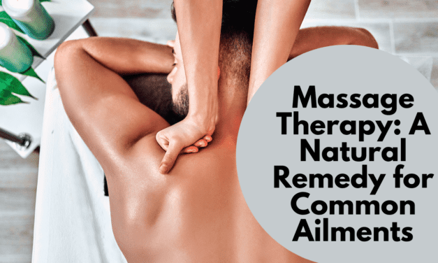 Massage Therapy: A Natural Remedy for Common Ailments