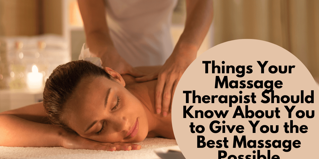 Things Your Massage Therapist Should Know About You to Give You the Best Massage Possible