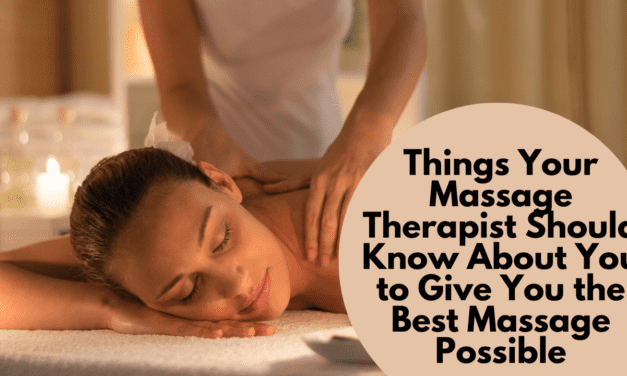 Things Your Massage Therapist Should Know About You to Give You the Best Massage Possible